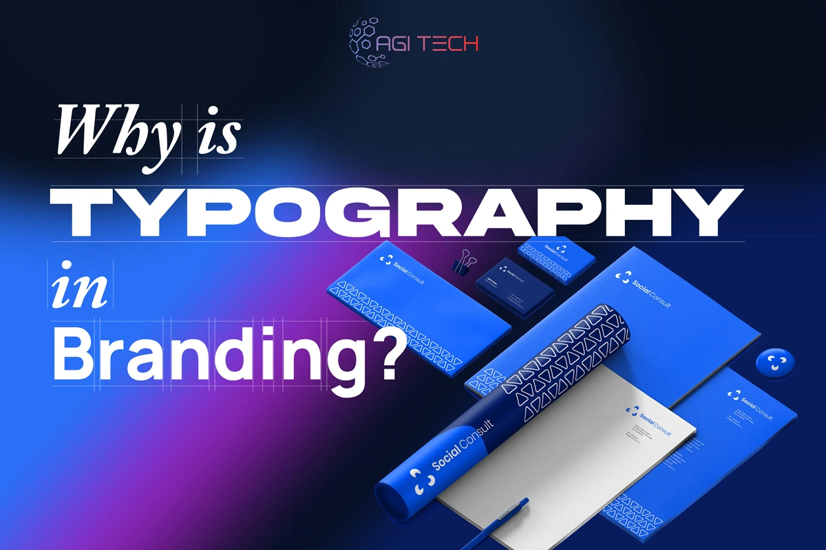 Design graphic displaying the question Why is Typography in Branding alongside blue AGI Tech branded stationery items.